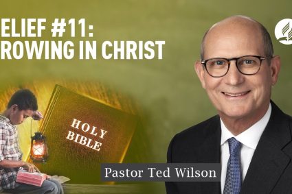 Glaubenspunkt #11: Wachsen in Christus [Was bedeutet es und wie geschieht es?] | Pastor Ted Wilson