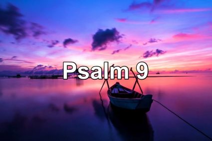 Psalm 9 – DANKLIED FÜR DIE RETTUNG VON FEINDEN UND BITTE UM WEITEREN BEISTAND
